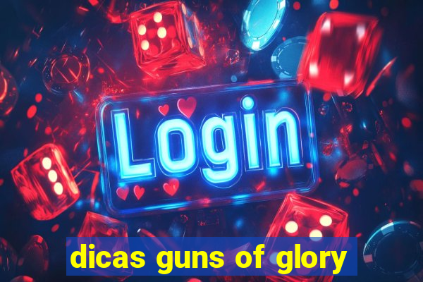 dicas guns of glory